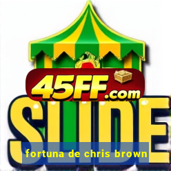 fortuna de chris brown